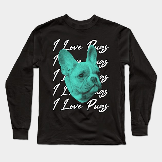 i love pugs Long Sleeve T-Shirt by Markflow